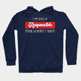 I'm Only Responsible for What I Say Novelty Sarcastic Funny Hoodie